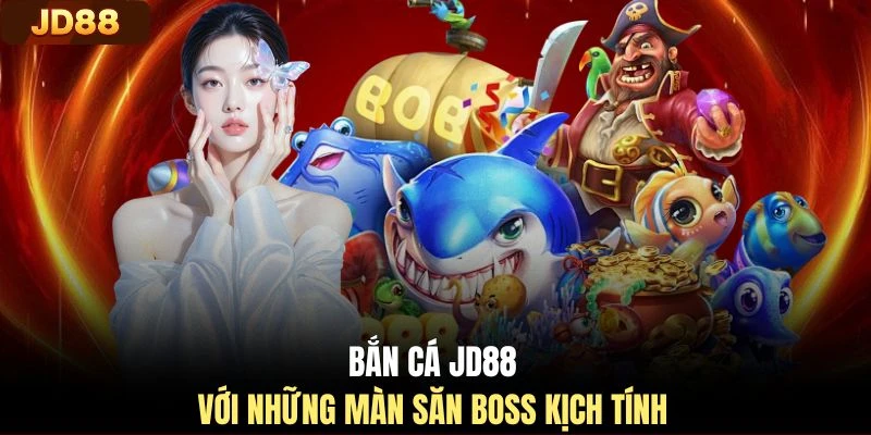 Bắn cá JD88 với những màn săn boss kịch tính 