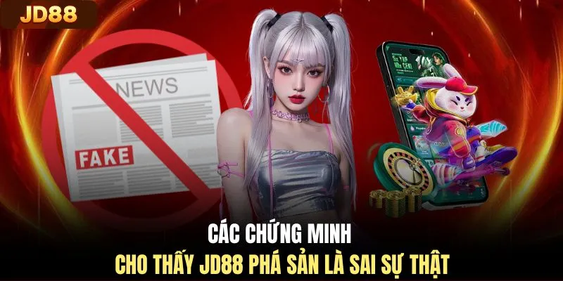 Các chứng minh cho thấy JD88 phá sản là sai sự thật
