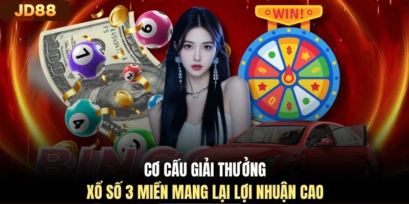 Cơ cấu giải thưởng xổ số 3 miền mang lại lợi nhuận cao