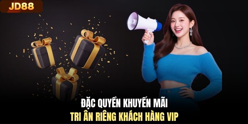 Đặc quyền khuyến mãi tri ân riêng khách hàng VIP