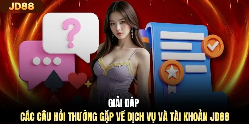 Giải đáp các câu hỏi thường gặp về dịch vụ và tài khoản JD88 