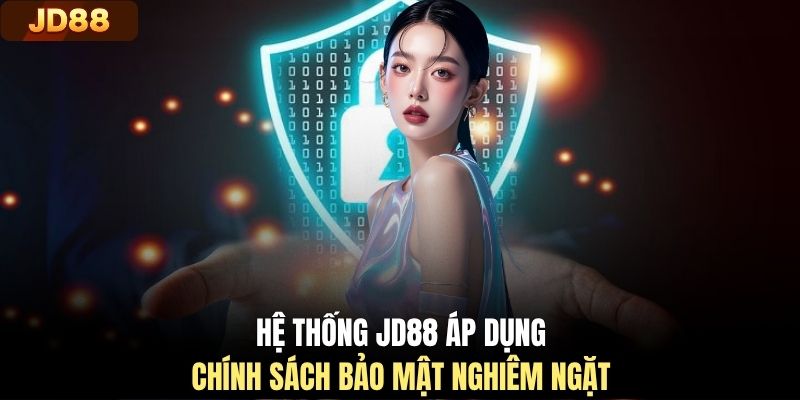 Hệ thống JD88 áp dụng chính sách bảo mật nghiêm ngặt