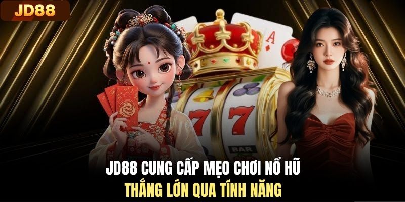 JD88 cung cấp mẹo chơi nổ hũ thắng lớn qua tính năng