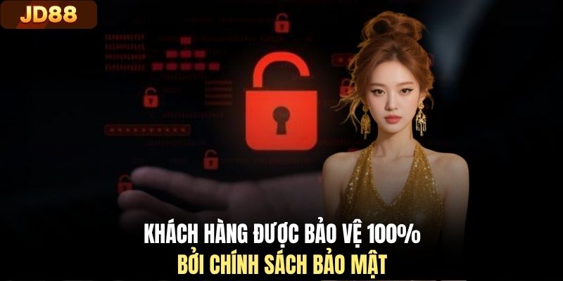 Khách hàng được bảo vệ 100% bởi chính sách bảo mật