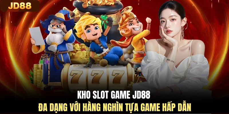 Kho slot game JD88 đa dạng với hàng nghìn tựa game hấp dẫn