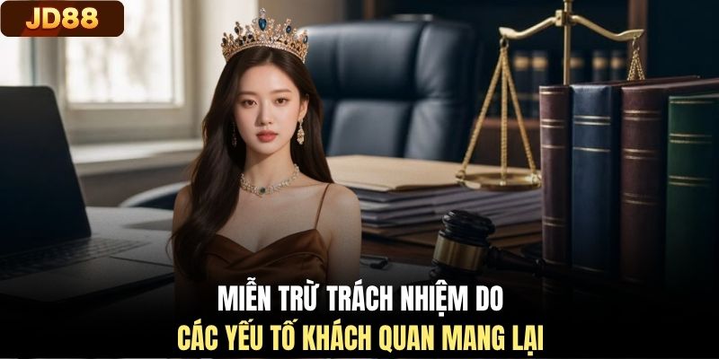 Miễn trừ trách nhiệm do các yếu tố khách quan mang lại