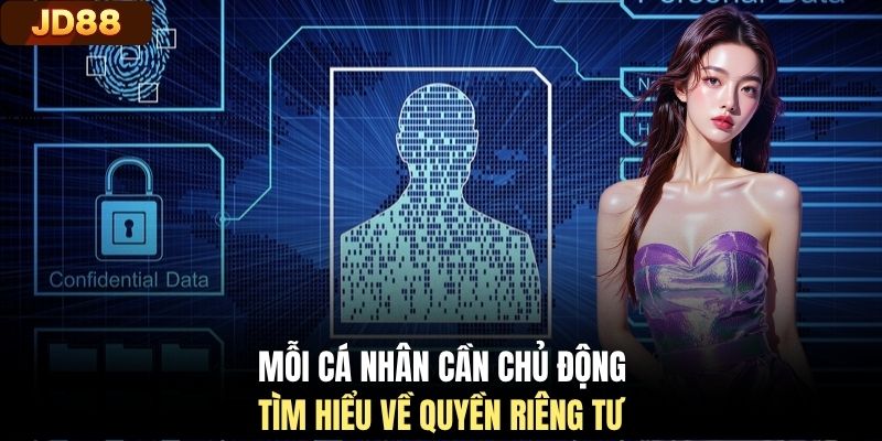 Mỗi cá nhân cần chủ động tìm hiểu về quyền riêng tư