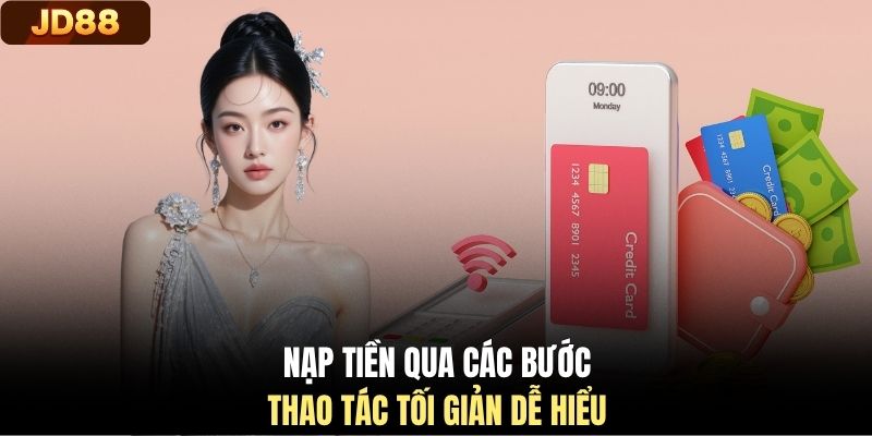 Nạp tiền qua các bước thao tác tối giản dễ hiểu