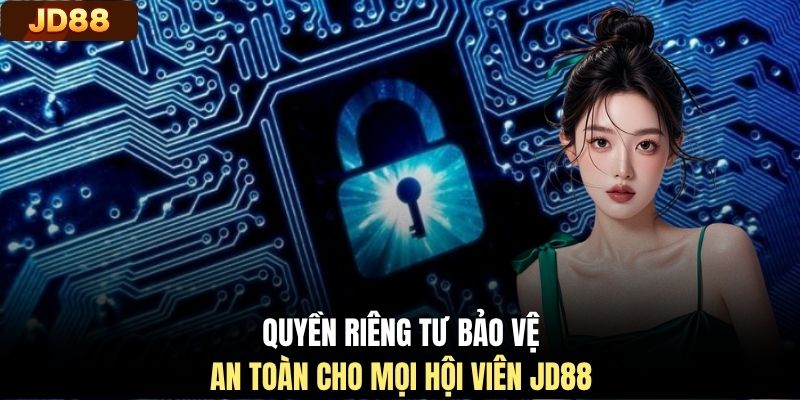 Quyền riêng tư bảo vệ an toàn cho mọi hội viên JD88
