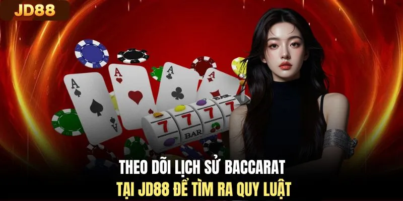 Theo dõi lịch sử Baccarat tại JD88 để tìm ra quy luật