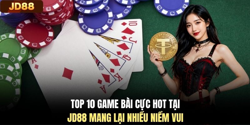 Top 10 game bài cực hot tại JD88 mang lại nhiều niềm vui
