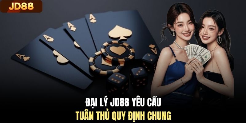 Đại lý JD88 yêu cầu tuân thủ quy định chung