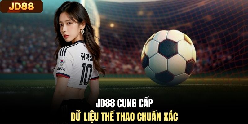 JD88 cung cấp dữ liệu thể thao chuẩn xác