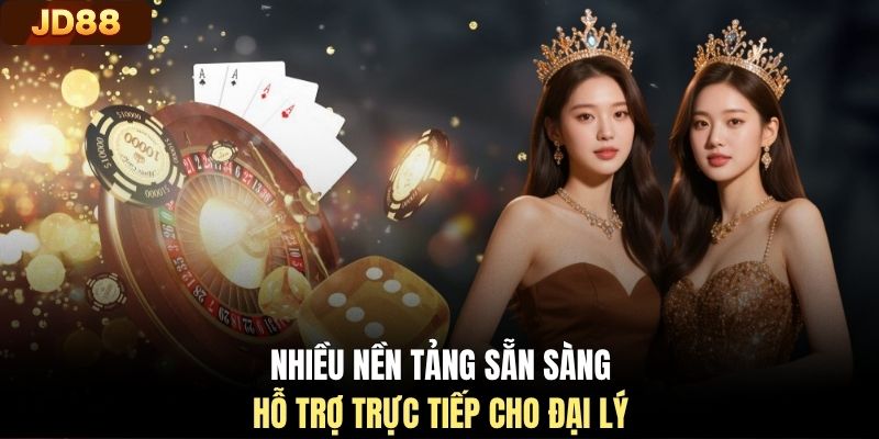 Nhiều nền tảng sẵn sàng hỗ trợ trực tiếp cho đại lý