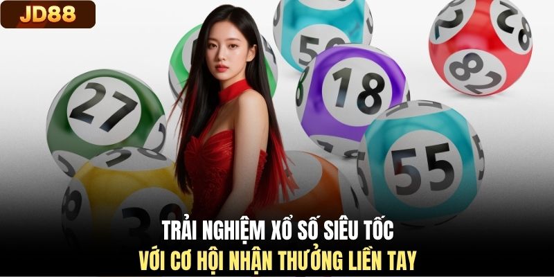 Trải nghiệm Xổ số JD88 siêu tốc với cơ hội nhận thưởng liền tay